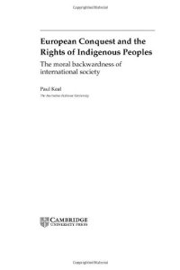 cover of the book European Conquest and the Rights of Indigenous Peoples: The Moral Backwardness of International Society