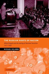 cover of the book The Russian Roots of Nazism: White Émigrés and the Making of National Socialism, 1917-1945 (New Studies in European History)