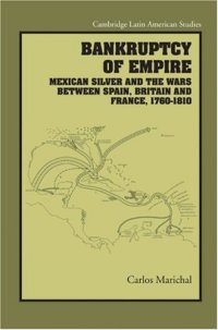 cover of the book Bankruptcy of Empire: Mexican Silver and the Wars Between Spain, Britain and France, 1760-1810