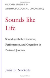 cover of the book Sounds Like Life: Sound-Symbolic Grammar, Performance, and Cognition in Pastaza Quechua (Oxford Studies in Anthropological Linguistics, 2)