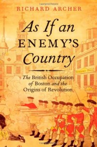 cover of the book As If an Enemy's Country: The British Occupation of Boston and the Origins of Revolution (Pivotal Moments in American History)