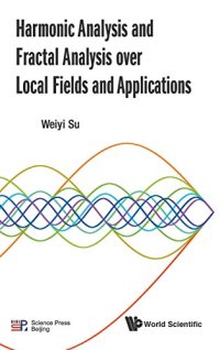 cover of the book Harmonic Analysis and Fractal Analysis Over Local Fields and Applications