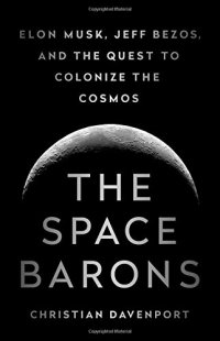 cover of the book The Space Barons: Elon Musk, Jeff Bezos, and the Quest to Colonize the Cosmos