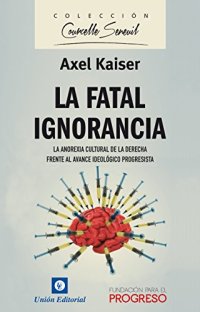 cover of the book La Fatal Ignorancia: La anorexia cultural de la derecha frente al avance ideológico progresita