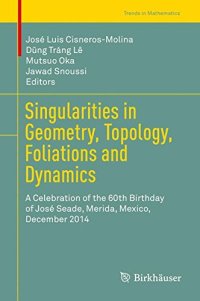 cover of the book Singularities in Geometry, Topology, Foliations and Dynamics: A Celebration of the 60th Birthday of José Seade, Merida, Mexico, December 2014