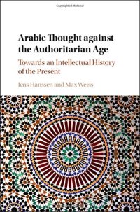 cover of the book Arabic Thought against the Authoritarian Age: Towards an Intellectual History of the Present