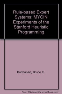 cover of the book Rule Based Expert Systems: The Mycin Experiments of the Stanford Heuristic Programming Project