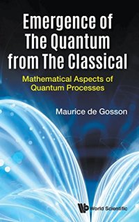 cover of the book Emergence of the Quantum from the Classical: Mathematical Aspects of Quantum Processes