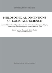 cover of the book Philosophical Dimensions of Logic and Science: Selected Contributed Papers from the 11th International Congress of Logic, Methodology, and Philosophy of Science, Kraków, 1999