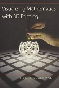 cover of the book Visualizing Mathematics with 3D Printing