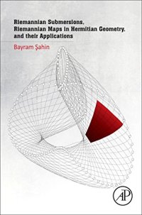 cover of the book Riemannian Submersions, Riemannian Maps in Hermitian Geometry, and their Applications