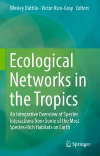 cover of the book Ecological Networks in the Tropics: An Integrative Overview of Species Interactions from Some of the Most Species-Rich Habitats on Earth