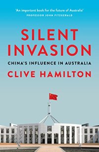 cover of the book Silent Invasion: China’s Influence in Australia