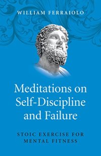 cover of the book Meditations on Self-Discipline and Failure: Stoic Exercise for Mental Fitness