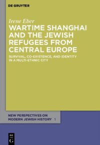 cover of the book Wartime Shanghai and the Jewish Refugees from Central Europe: Survival, Co-Existence, and Identity in a Multi-Ethnic City