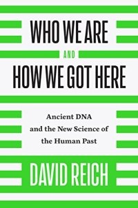 cover of the book Who We Are and How We Got Here: Ancient DNA and the New Science of the Human Past