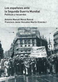 cover of the book Los españoles ante la Segunda Guerra Mundial. Políticas y recuerdos.