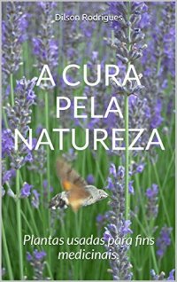 cover of the book A cura pela natureza: Plantas usadas para fins medicinais.