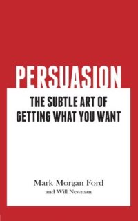 cover of the book Persuasion: The Subtle Art of Getting What You Want