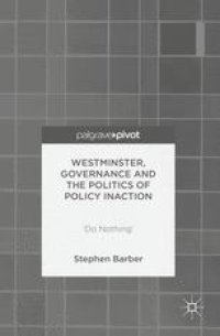 cover of the book  Westminster, Governance and the Politics of Policy Inaction: ‘Do Nothing’