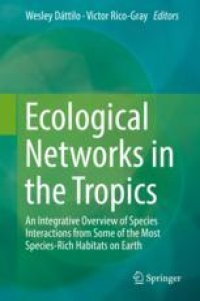 cover of the book Ecological Networks in the Tropics: An Integrative Overview of Species Interactions from Some of the Most Species-Rich Habitats on Earth