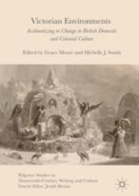 cover of the book Victorian Environments: Acclimatizing to Change in British Domestic and Colonial Culture