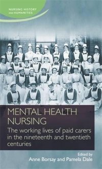 cover of the book Mental health nursing: The working lives of paid carers in the nineteenth and twentienth centuries