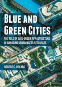 cover of the book  Blue and Green Cities: The Role of Blue-Green Infrastructure in Managing Urban Water Resources