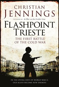 cover of the book Flashpoint Trieste: The First Battle of the Cold War