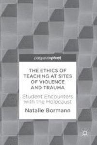 cover of the book  The Ethics of Teaching at Sites of Violence and Trauma: Student Encounters with the Holocaust