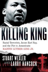 cover of the book Killing King: Racial Terrorists, James Earl Ray, and the Plot to Assassinate Martin Luther King Jr.