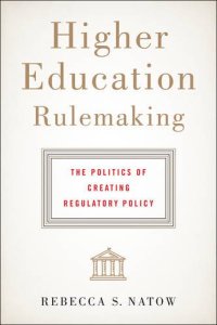 cover of the book Higher Education Rulemaking: The Politics of Creating Regulatory Policy