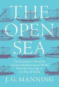 cover of the book The Open Sea: The Economic Life of the Ancient Mediterranean World from the Iron Age to the Rise of Rome