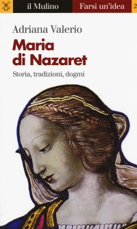 cover of the book Maria di Nazaret. Storia, tradizioni, dogmi