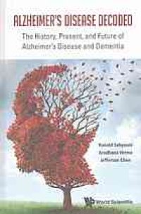 cover of the book Alzheimer's disease decoded : the history, present, and future of Alzheimer's disease and dementia