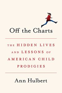 cover of the book Off the Charts: The Hidden Lives and Lessons of American Child Prodigies