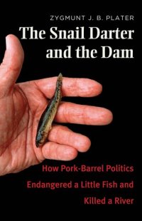 cover of the book The Snail Darter and the Dam: How Pork-Barrel Politics Endangered a Little Fish and Killed a River