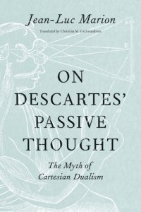 cover of the book On Descartes’ Passive Thought The Myth of Cartesian Dualism