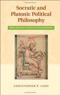 cover of the book Socratic and Platonic Political Philosophy: Practicing a Politics of Reading