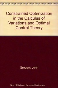 cover of the book Constrained Optimization In The Calculus Of Variations and Optimal Control Theory