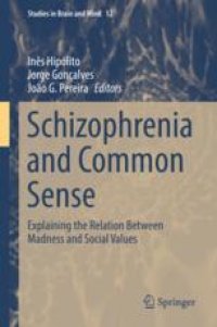 cover of the book  Schizophrenia and Common Sense: Explaining the Relation Between Madness and Social Values