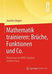 cover of the book Mathematik trainieren: Brüche, Funktionen und Co.: Womit man im MINT-Studium rechnen muss