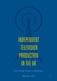 cover of the book  Independent Television Production in the UK: From Cottage Industry to Big Business