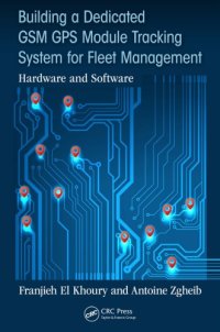 cover of the book Building a Dedicated GSM GPS Module Tracking System for Fleet Management : Hardware and Software