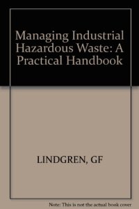 cover of the book Managing industrial hazardous waste : a practical handbook