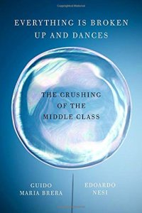 cover of the book Everything Is Broken Up and Dances: The Crushing of the Middle Class