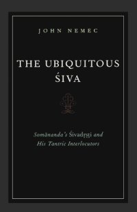 cover of the book The Ubiquitous Siva: Somananda’s Sivadrsti and His Tantric Interlocutors