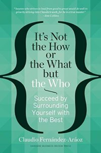 cover of the book It’s Not the How or the What but the Who: Succeed by Surrounding Yourself with the Best