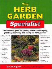 cover of the book The Herb Garden Specialist The essential guide to growing herbs and designing, planting, improving and caring for herb gardens