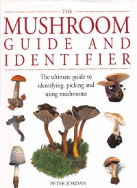 cover of the book The Mushroom Guide and Identifier The ultimate guide to identifying, picking and using mushrooms